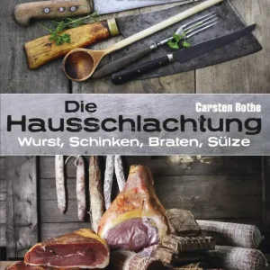 Neu Die Hausschlachtung: Wurst, Schinken, Braten, Sülze